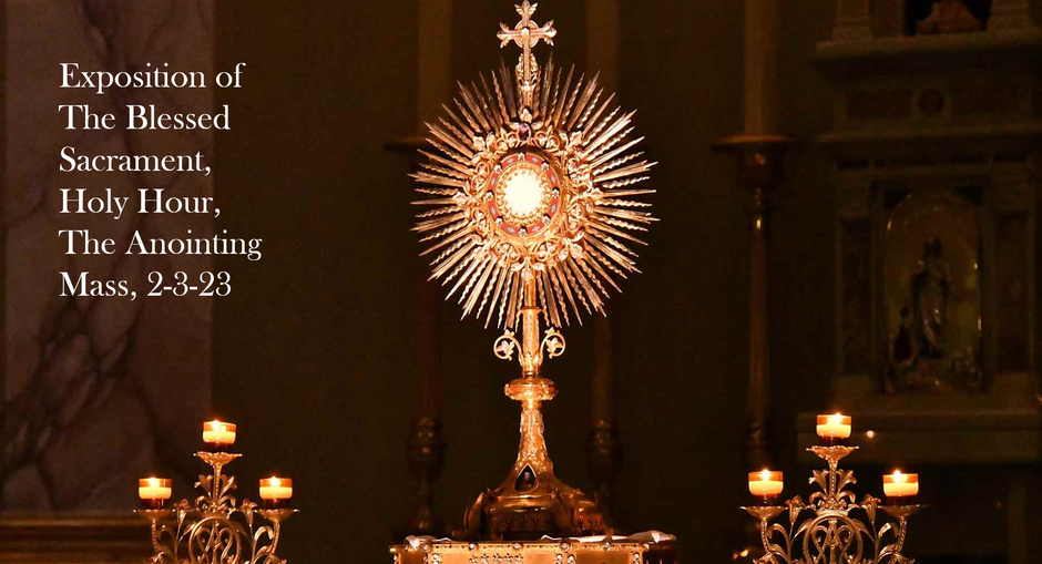 Thursday Evening  Holy Hour, Healing Mass and Exposition of the Blessed Sacrament, 2-3-23